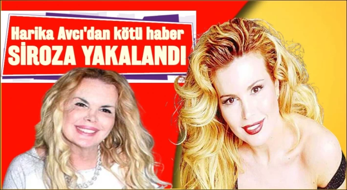 HARİKA AVCI'NIN KARACİĞERİ İFLAS ETTİ