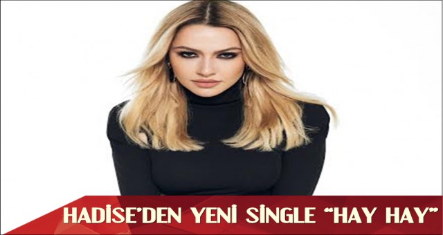 HADİSE’DEN YENİ SİNGLE “HAY HAY”