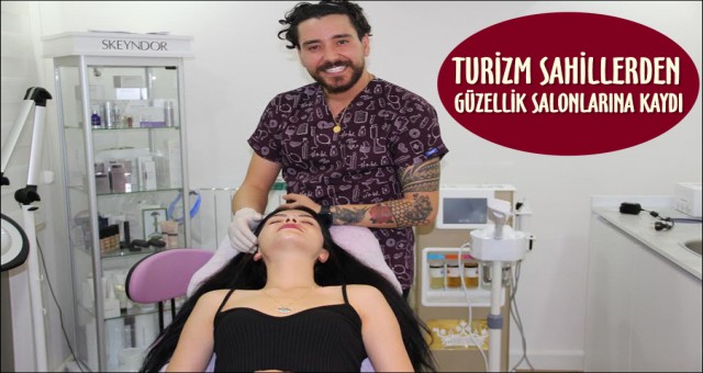 TURİZM SAHİLLERDEN GÜZELLİK SALONLARINA KAYDI