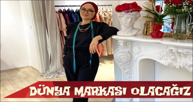 DÜNYA MARKASI OLMAYI PLANLIYORUZ