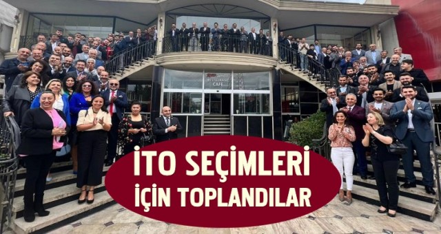 İTO SEÇİMLERİ İÇİN TOPLANDILAR